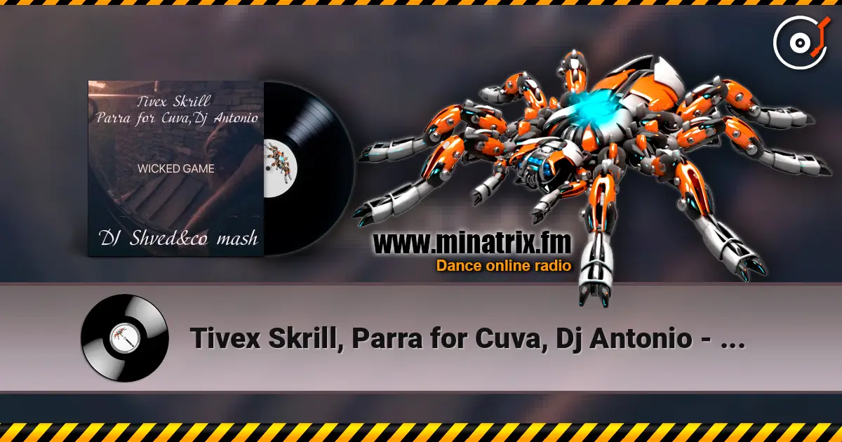 Tivex Skrill, Parra for Cuva, Dj Antonio - Wicked game (DJ Shved&co mash) escuchar online en alta calidad | Minatrix.FM