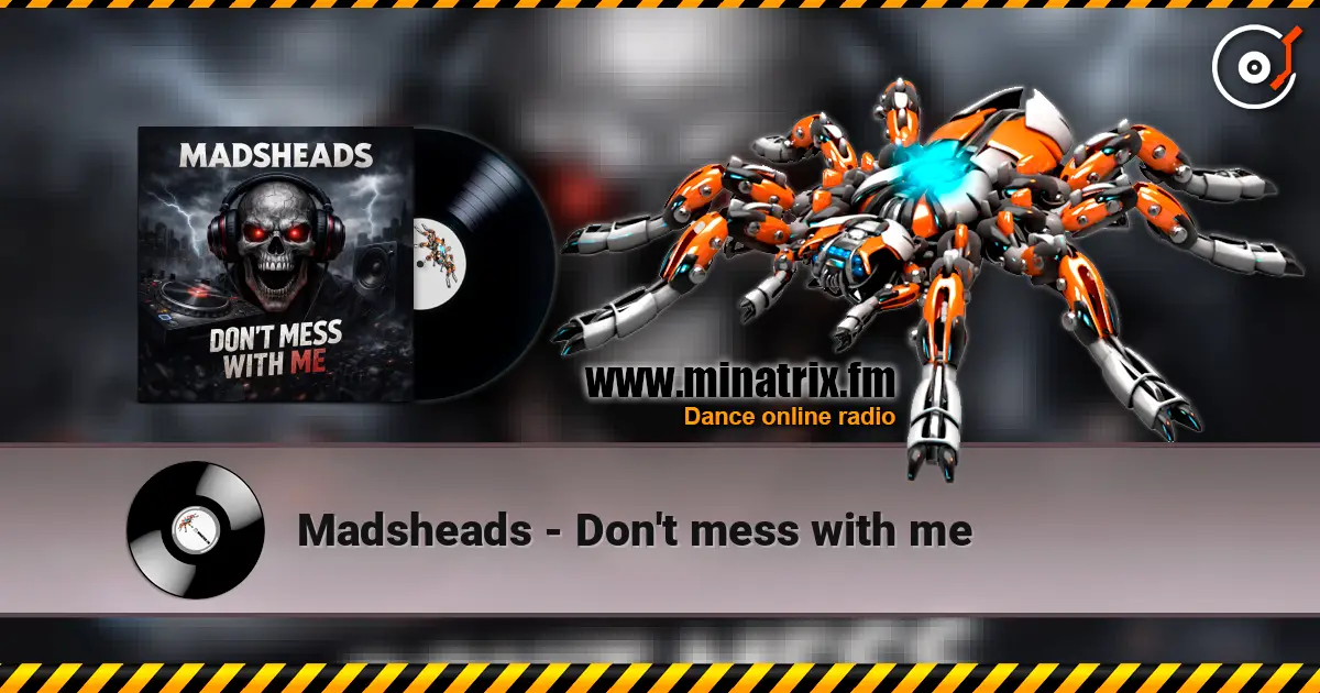 Madsheads - Don't mess with me escuchar online en alta calidad | Minatrix.FM