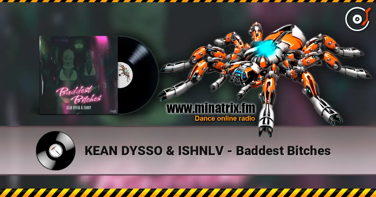 KEAN DYSSO & ISHNLV - Baddest Bitches escuchar online en alta calidad | Minatrix.FM