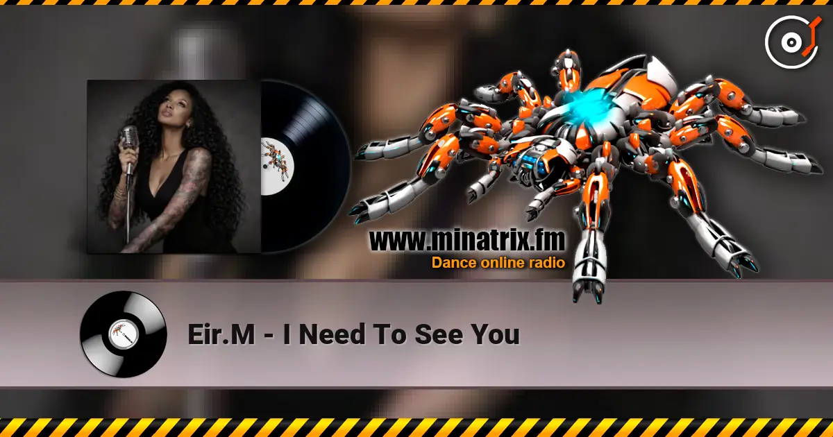 Eir.M - I Need To See You escuchar online en alta calidad | Minatrix.FM
