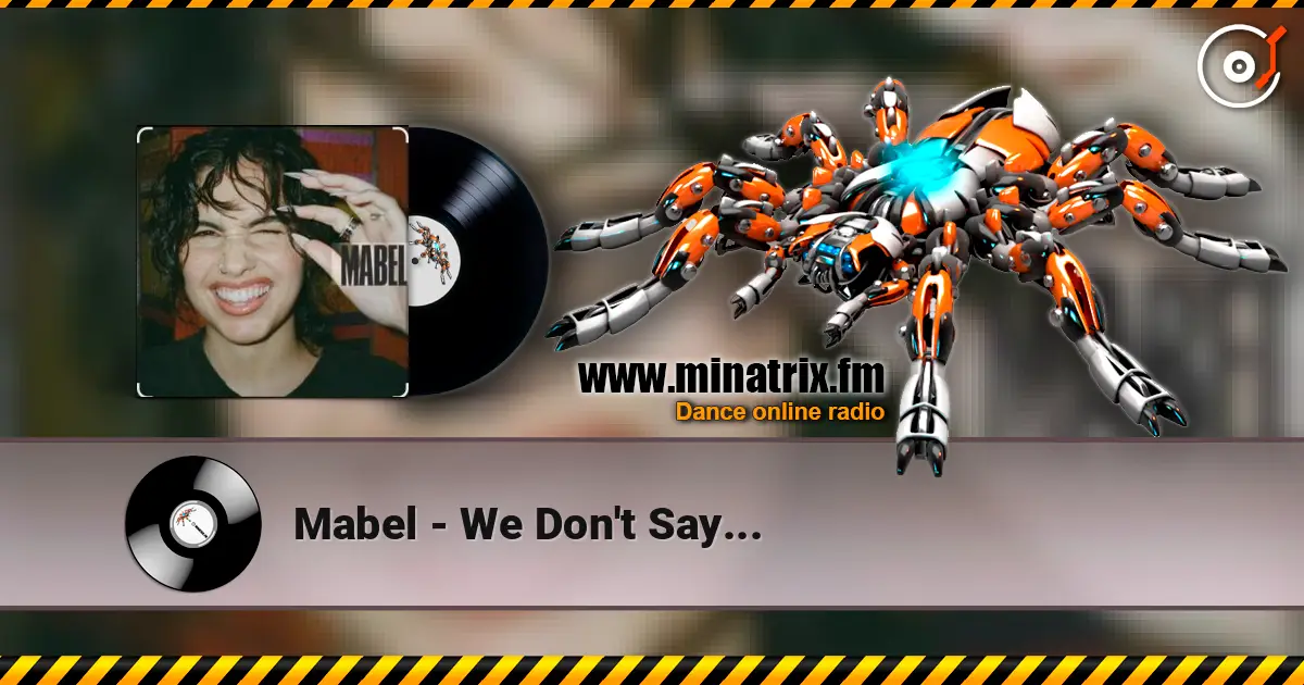 Mabel - We Don't Say... escuchar online en alta calidad | Minatrix.FM
