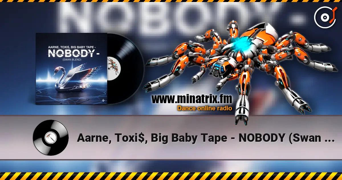 Aarne, Toxi$, Big Baby Tape - NOBODY (Swan Blend) escuchar online en alta calidad | Minatrix.FM