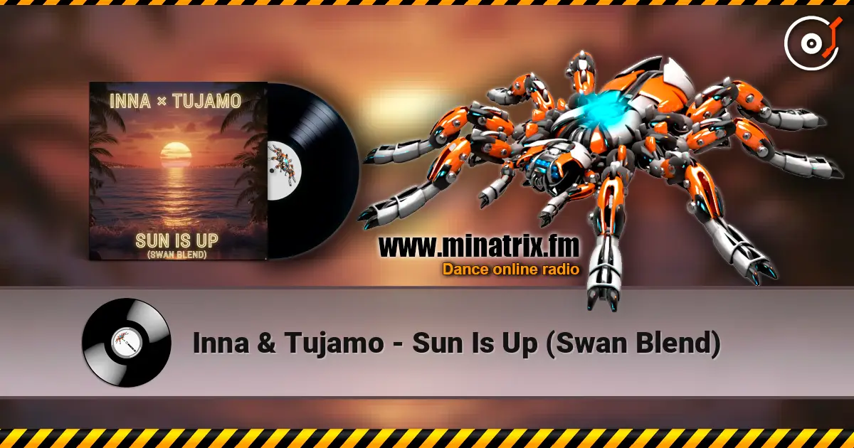 Inna & Tujamo - Sun Is Up (Swan Blend) escuchar online en alta calidad | Minatrix.FM