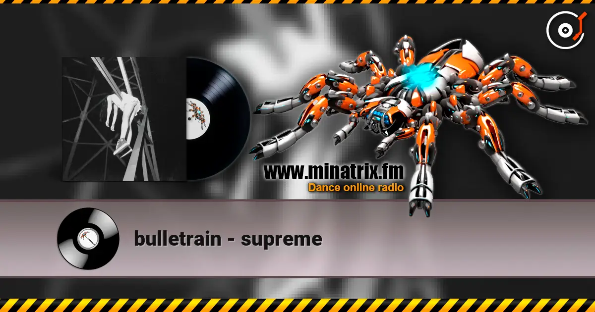 bulletrain - supreme escuchar online en alta calidad | Minatrix.FM