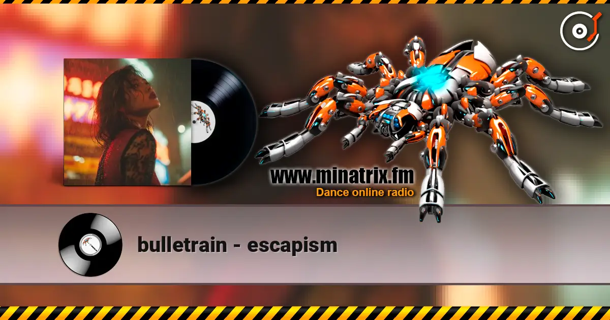 bulletrain - escapism escuchar online en alta calidad | Minatrix.FM