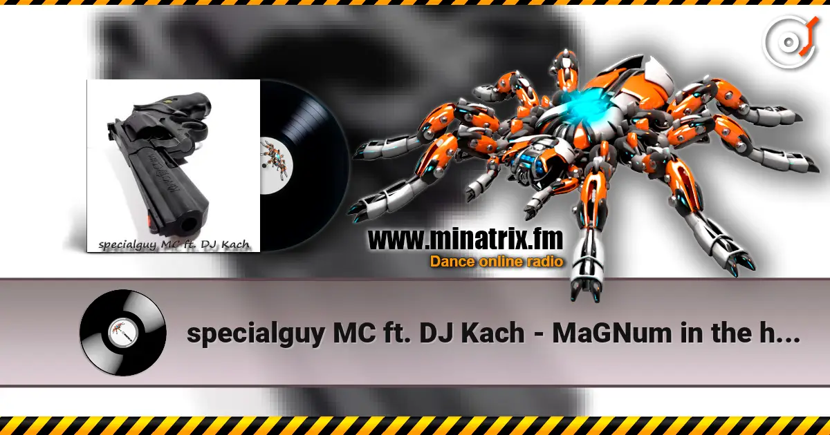specialguy MC ft. DJ Kach - MaGNum in the hands of escuchar online en alta calidad | Minatrix.FM