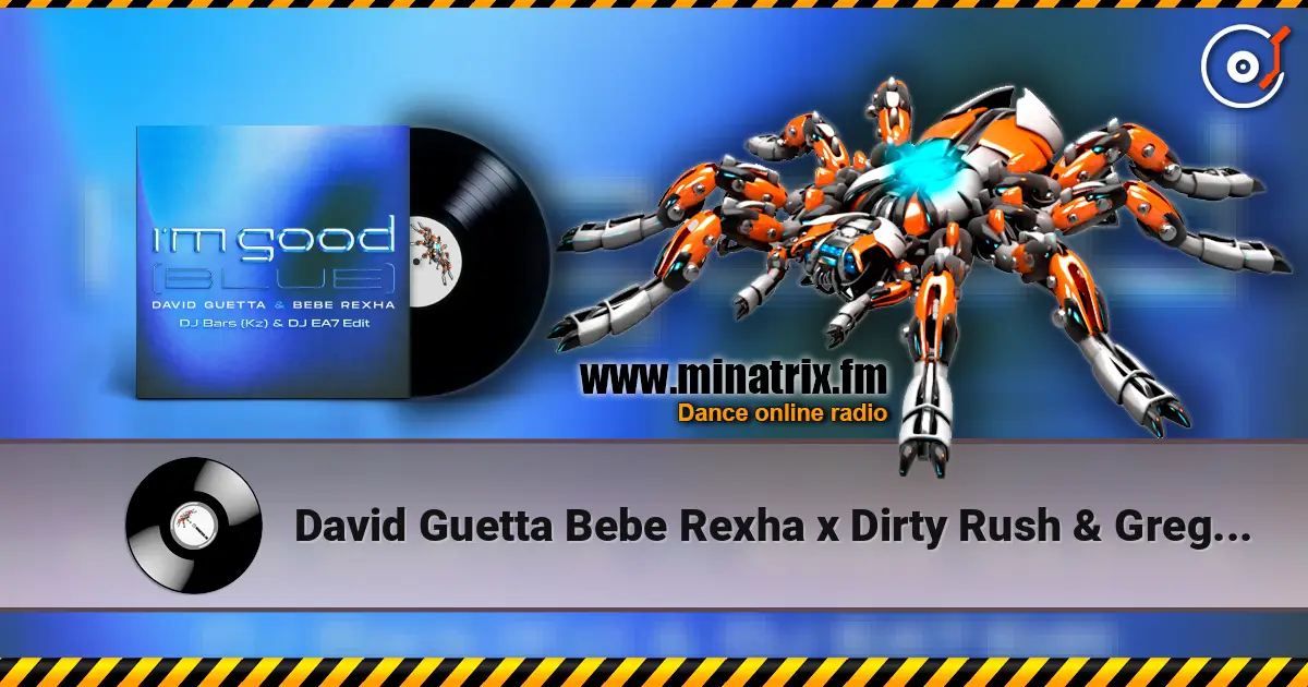 David Guetta Bebe Rexha x Dirty Rush & Gregor Es - Im Good (Blue) (DJ Bars (Kz) & DJ EA7 Edit) escuchar online en alta calidad | Minatrix.FM