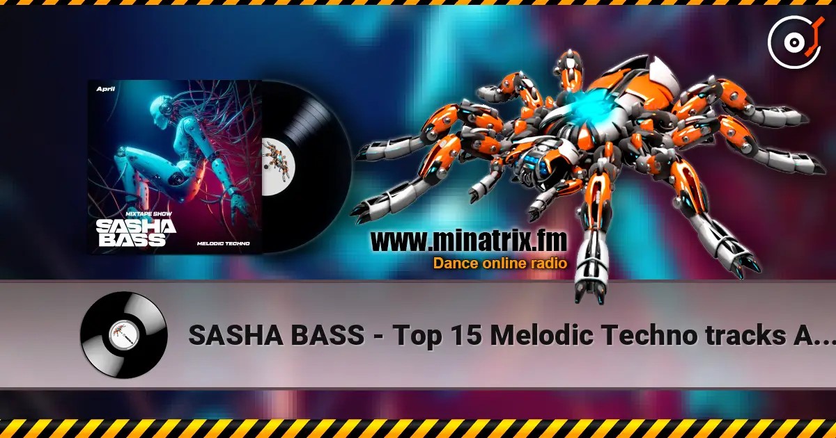 SASHA BASS - Top 15 Melodic Techno tracks Aprel 2026 escuchar online en alta calidad | Minatrix.FM