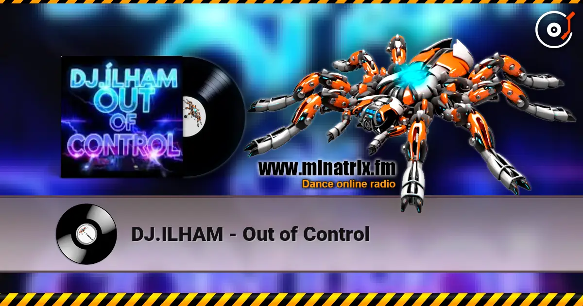 DJ.ILHAM - Out of Control слухати онлайн у високій якості | Minatrix.FM