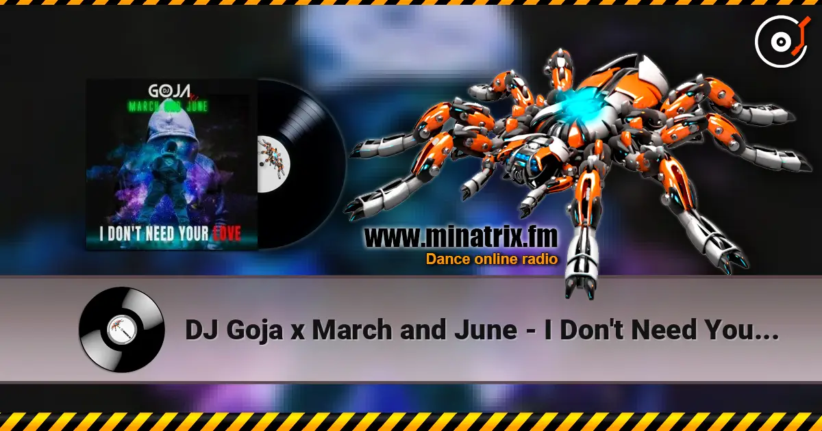 DJ Goja x March and June - I Don't Need Your Love escuchar online en alta calidad | Minatrix.FM