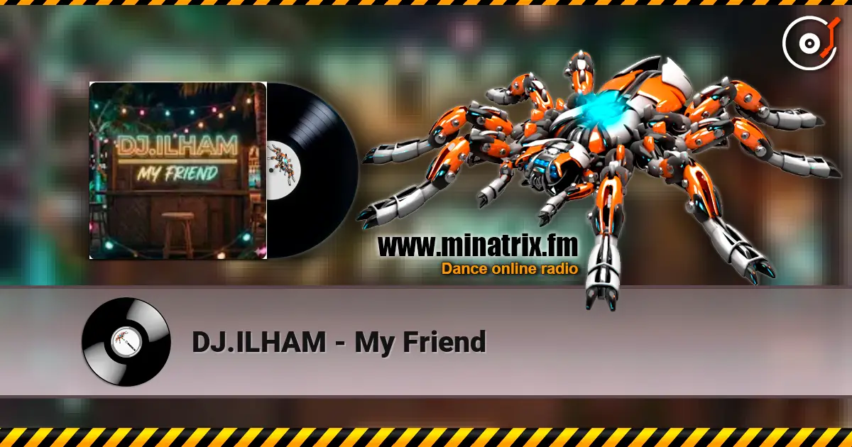 DJ.ILHAM - My Friend escuchar online en alta calidad | Minatrix.FM