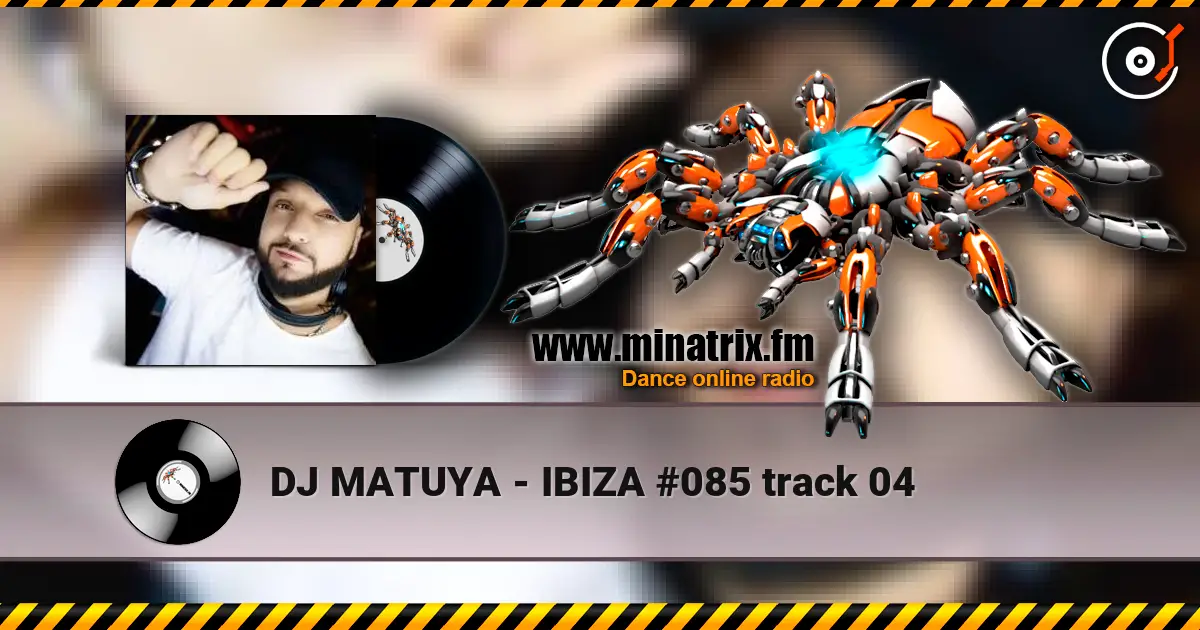 DJ MATUYA - IBIZA #085 track 04 listen online in high quality | Minatrix.FM