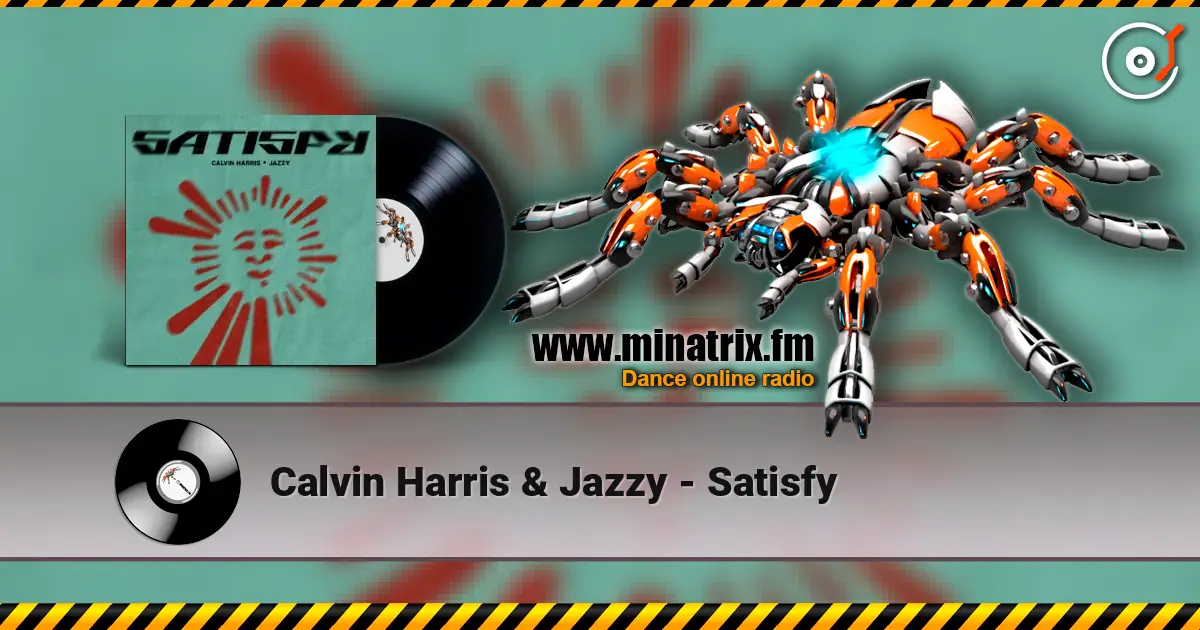 Calvin Harris & Jazzy - Satisfy слухати онлайн у високій якості | Minatrix.FM