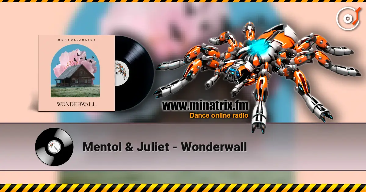 Mentol & Juliet - Wonderwall escuchar online en alta calidad | Minatrix.FM