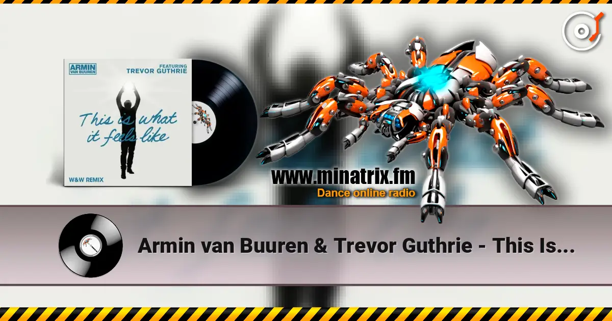 Armin van Buuren & Trevor Guthrie - This Is What It Feels Like (W&W Remix) escuchar online en alta calidad | Minatrix.FM
