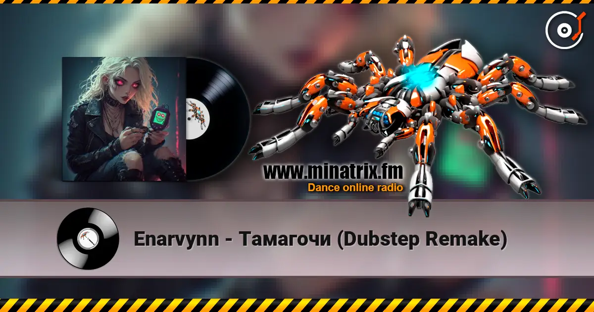 Enarvynn - Тамагочи (Dubstep Remake) escuchar online en alta calidad | Minatrix.FM