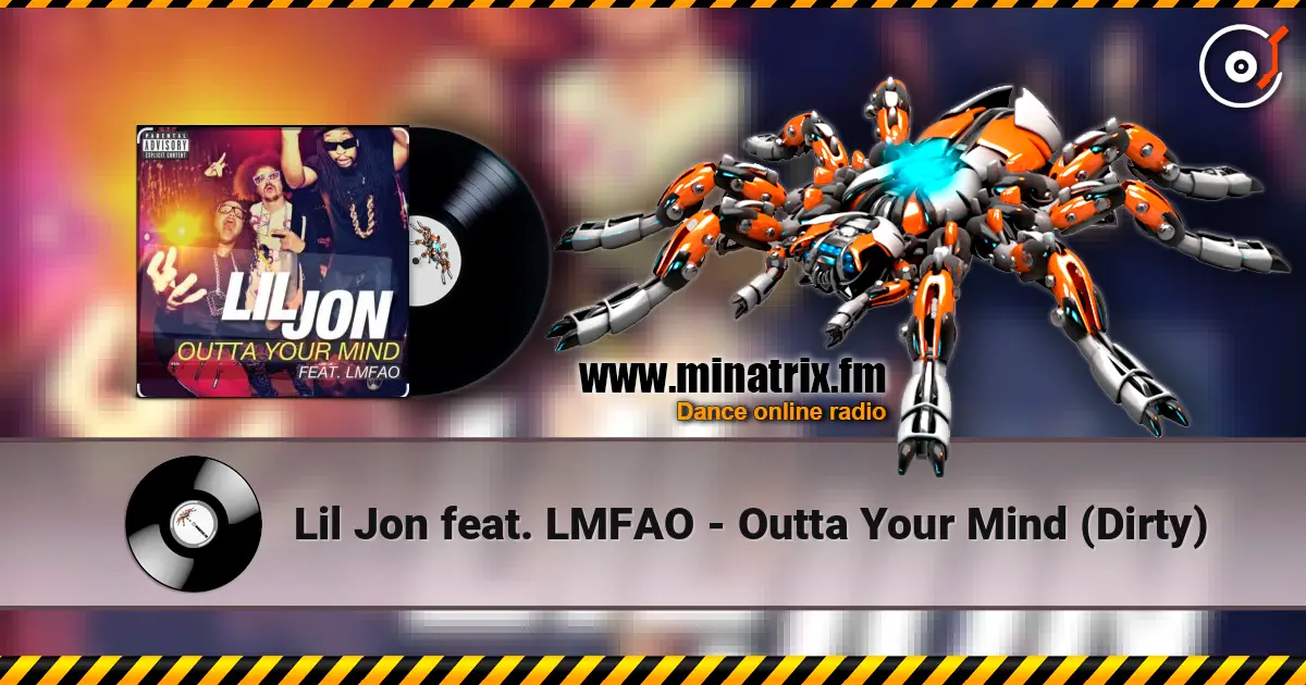 Lil Jon feat. LMFAO - Outta Your Mind (Dirty) escuchar online en alta calidad | Minatrix.FM