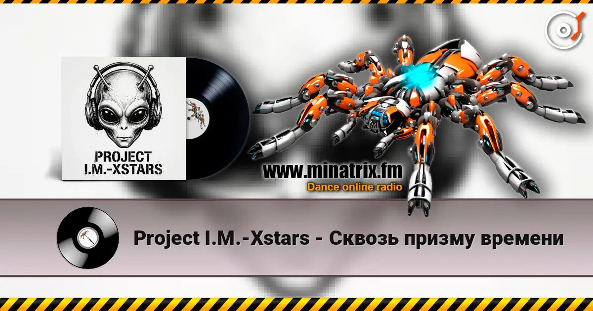 Project I.M.-Xstars - Сквозь призму времени escuchar online en alta calidad | Minatrix.FM