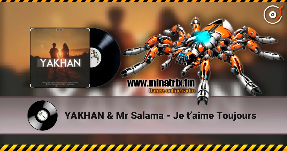 YAKHAN & Mr Salama - Je t’aime Toujours escuchar online en alta calidad | Minatrix.FM