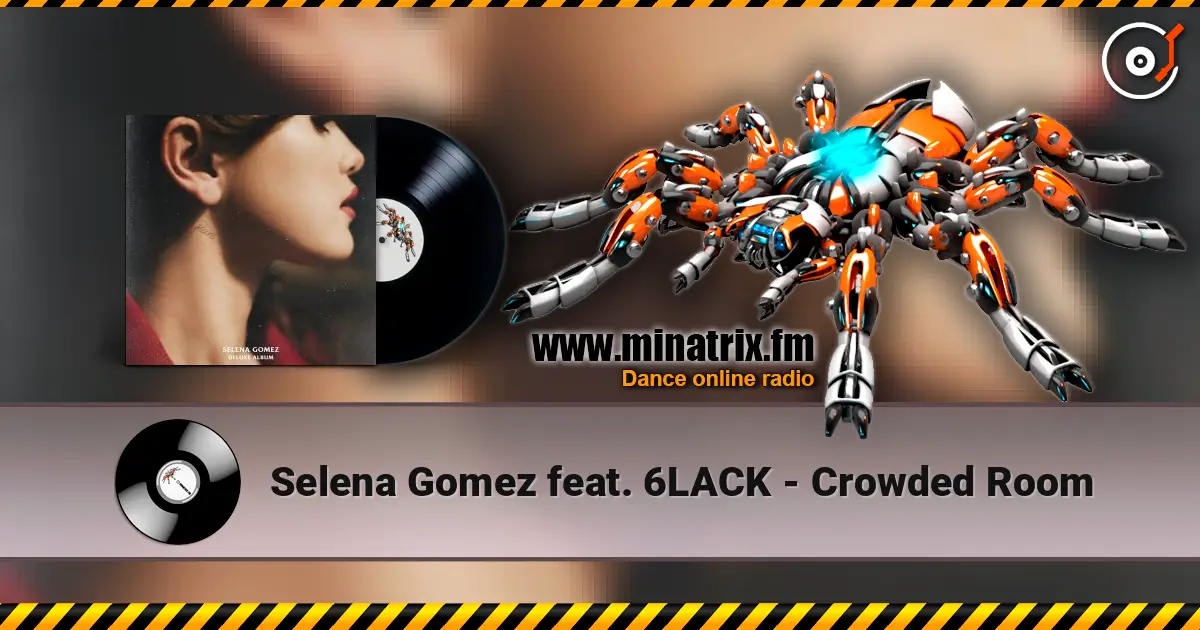 Selena Gomez feat. 6LACK - Crowded Room listen online in high quality | Minatrix.FM
