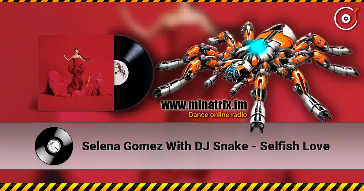 Selena Gomez With DJ Snake - Selfish Love escuchar online en alta calidad | Minatrix.FM