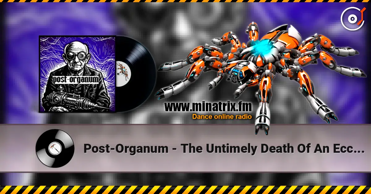 Post-Organum - The Untimely Death Of An Eccentric listen online in high quality | Minatrix.FM