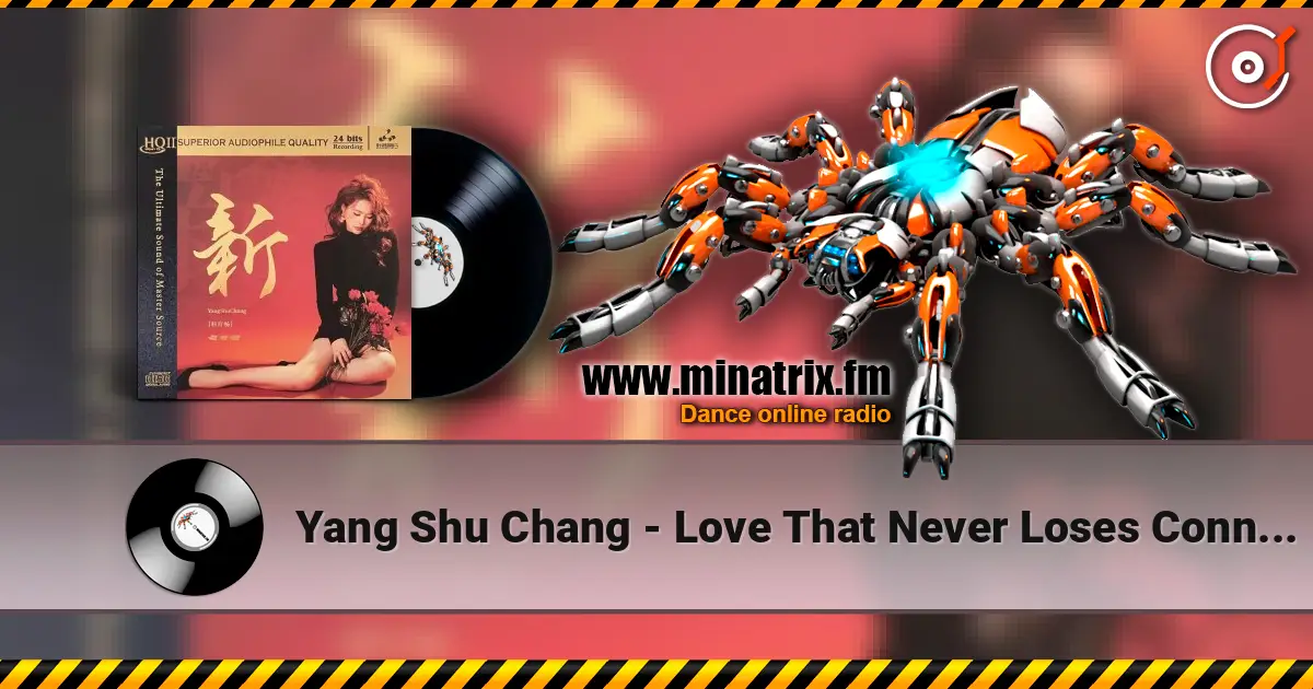 Yang Shu Chang - Love That Never Loses Connection escuchar online en alta calidad | Minatrix.FM