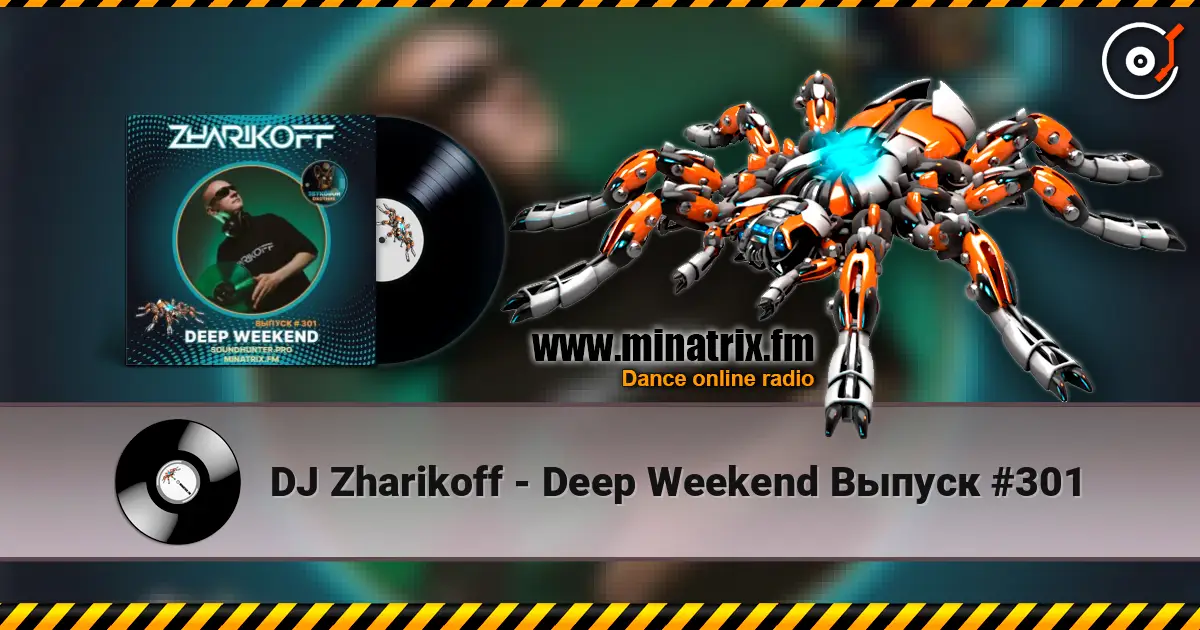 DJ Zharikoff - Deep Weekend Выпуск #301 escuchar online en alta calidad | Minatrix.FM