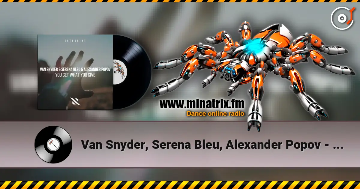 Van Snyder, Serena Bleu, Alexander Popov - You Get What You GIve escuchar online en alta calidad | Minatrix.FM