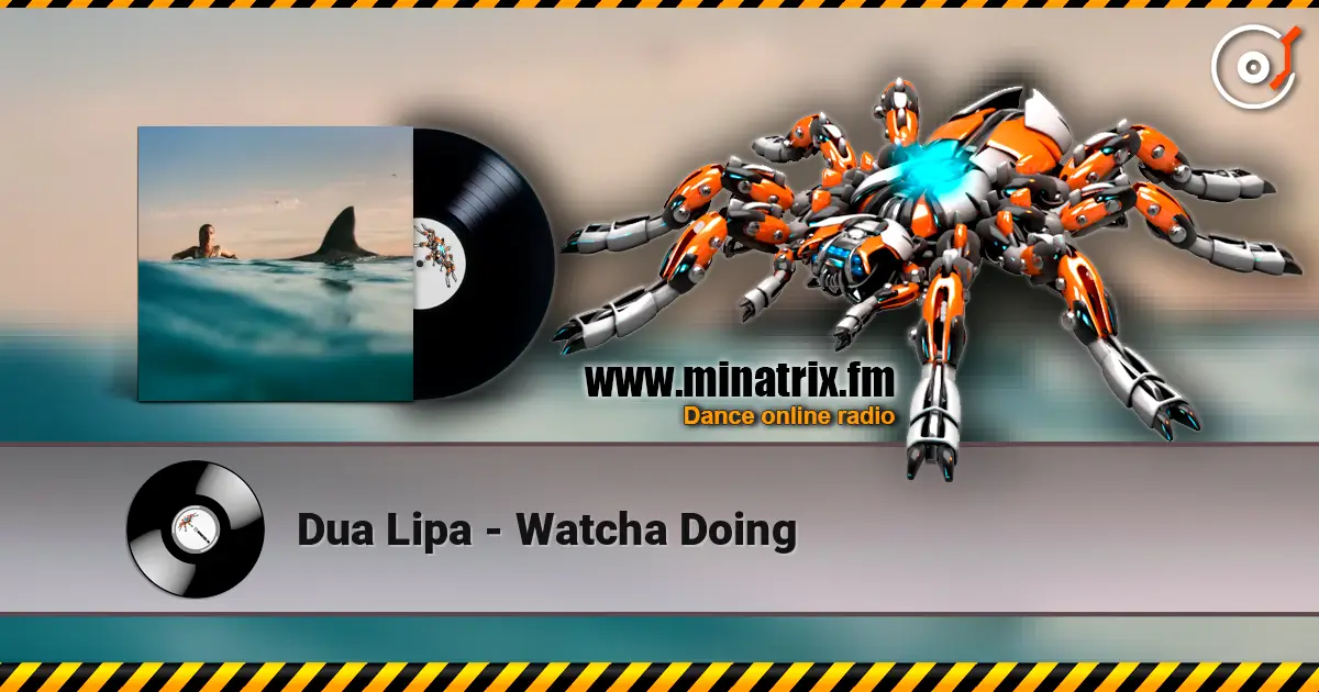 Dua Lipa - Watcha Doing escuchar online en alta calidad | Minatrix.FM