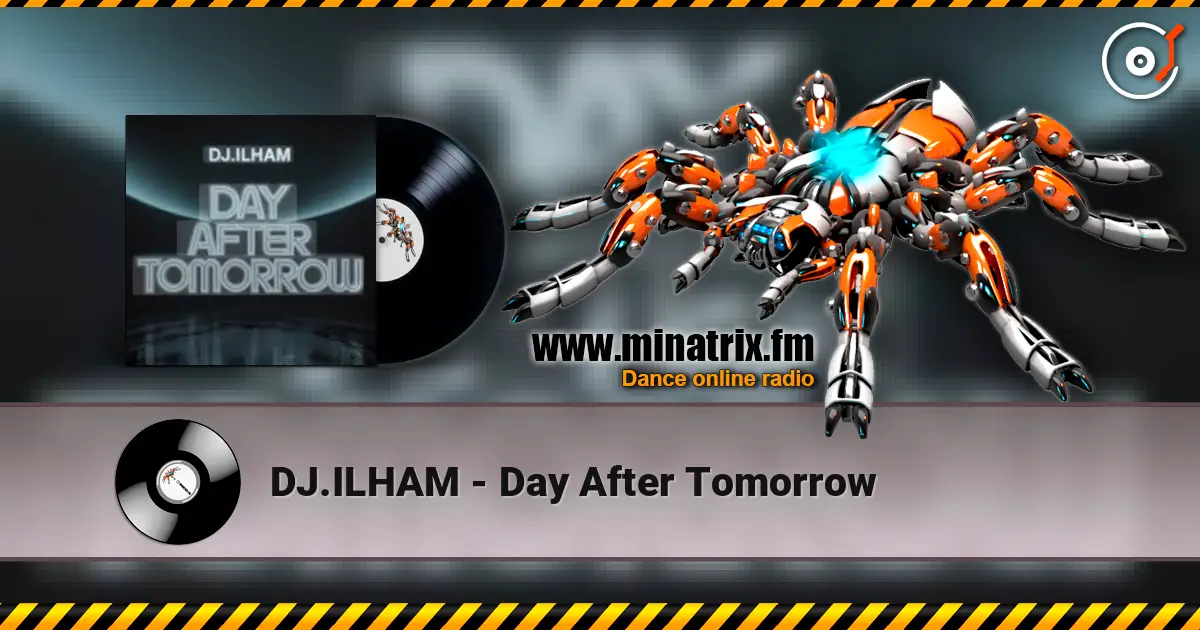 DJ.ILHAM - Day After Tomorrow слухати онлайн у високій якості | Minatrix.FM