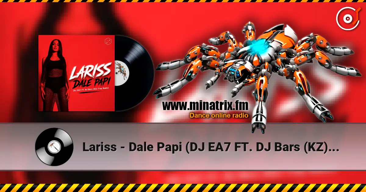 Lariss - Dale Papi (DJ EA7 FT. DJ Bars (KZ) Trap Remix) escuchar online en alta calidad | Minatrix.FM