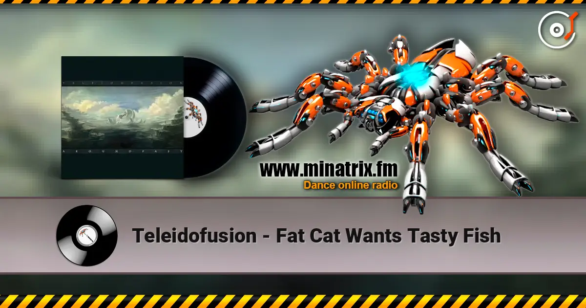 Teleidofusion - Fat Cat Wants Tasty Fish listen online in high quality | Minatrix.FM