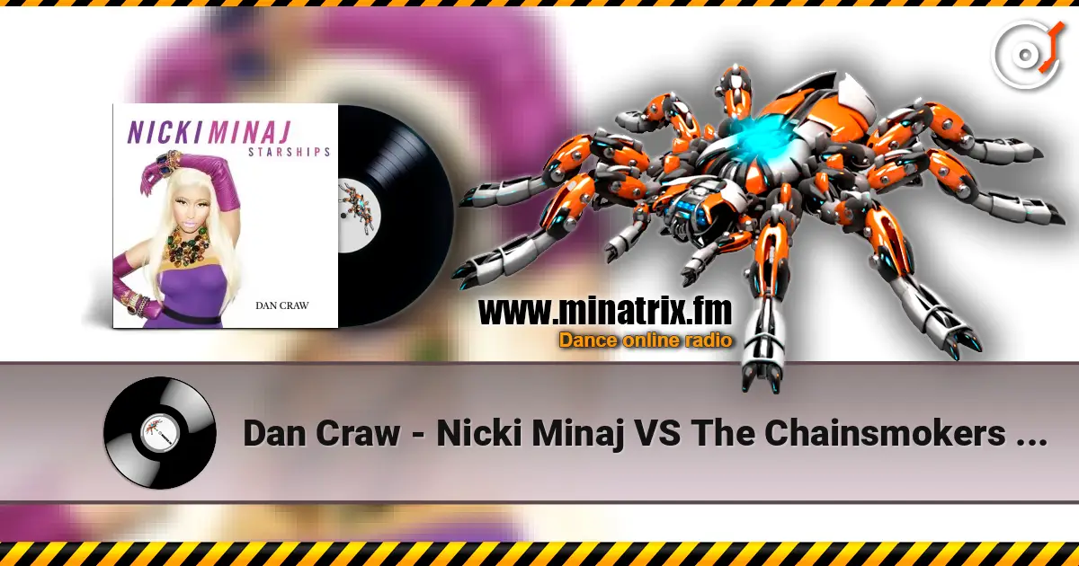 Dan Craw - Nicki Minaj VS The Chainsmokers & Coldplay – Starships (Dan Craw Mash-Up) escuchar online en alta calidad | Minatrix.FM