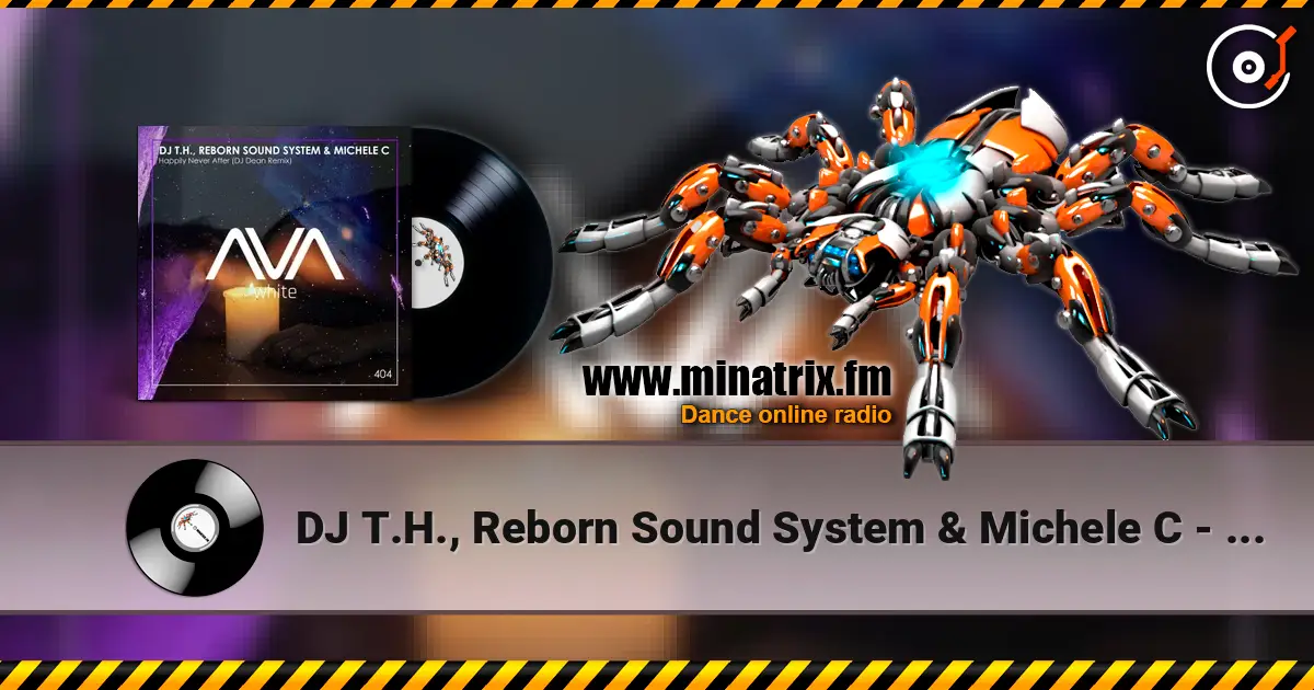 DJ T.H., Reborn Sound System & Michele C - Happily Never After (DJ Dean Extended Remix) escuchar online en alta calidad | Minatrix.FM