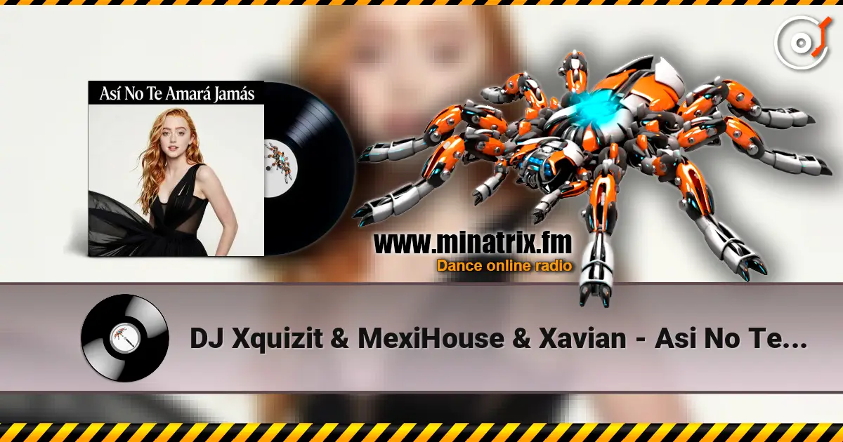 DJ Xquizit & MexiHouse & Xavian - Asi No Te Amara Jamas (Original Mix) escuchar online en alta calidad | Minatrix.FM