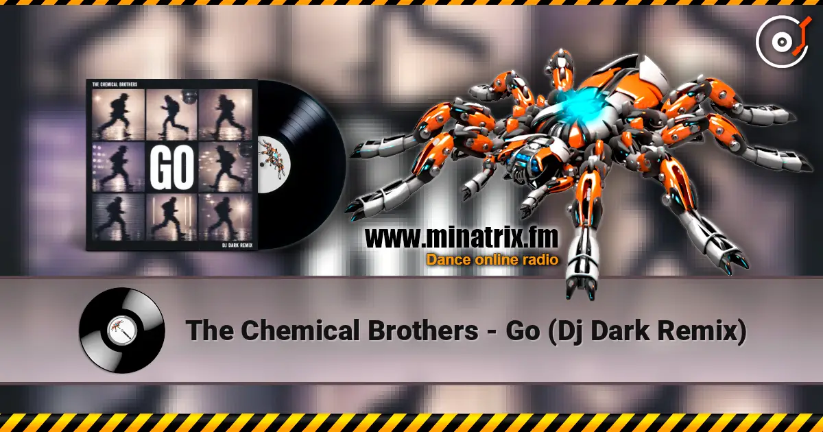 The Chemical Brothers - Go (Dj Dark Remix) escuchar online en alta calidad | Minatrix.FM