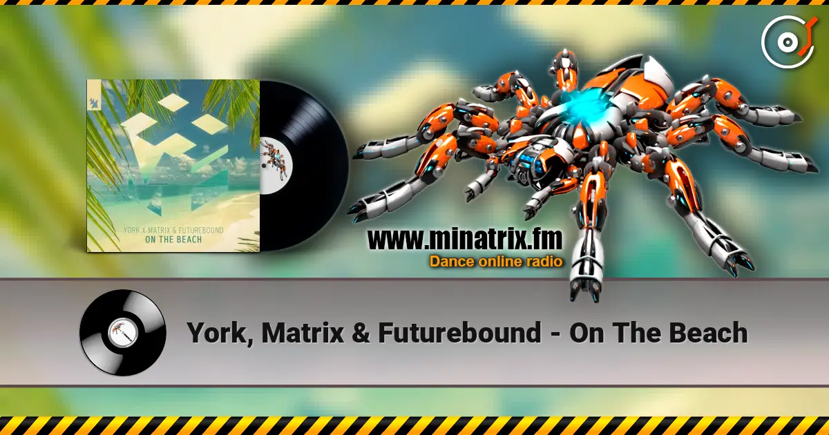 York, Matrix & Futurebound - On The Beach escuchar online en alta calidad | Minatrix.FM