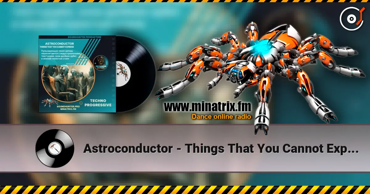 Astroconductor - Things That You Cannot Express escuchar online en alta calidad | Minatrix.FM