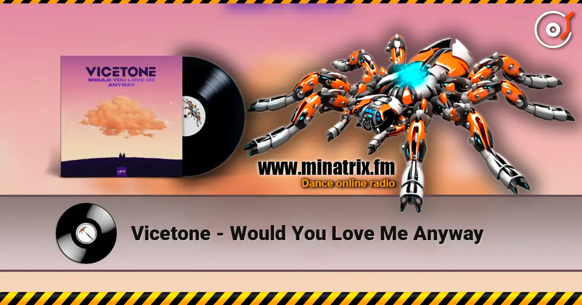 Vicetone - Would You Love Me Anyway escuchar online en alta calidad | Minatrix.FM
