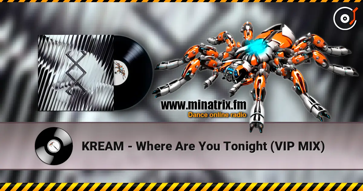 KREAM - Where Are You Tonight (VIP MIX) слухати онлайн у високій якості | Minatrix.FM