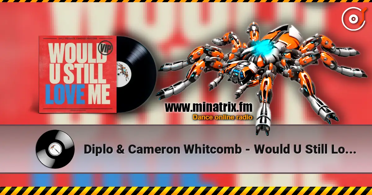 Diplo & Cameron Whitcomb - Would U Still Love Me escuchar online en alta calidad | Minatrix.FM