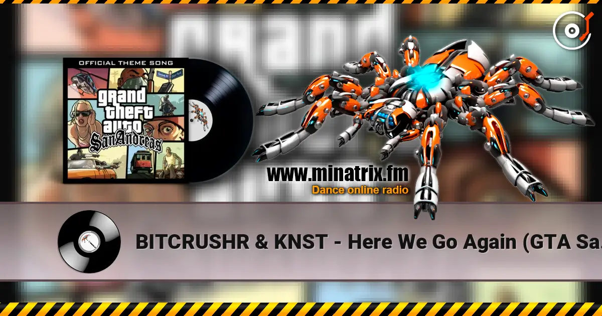 BITCRUSHR & KNST - Here We Go Again (GTA San Andreas Theme) escuchar online en alta calidad | Minatrix.FM
