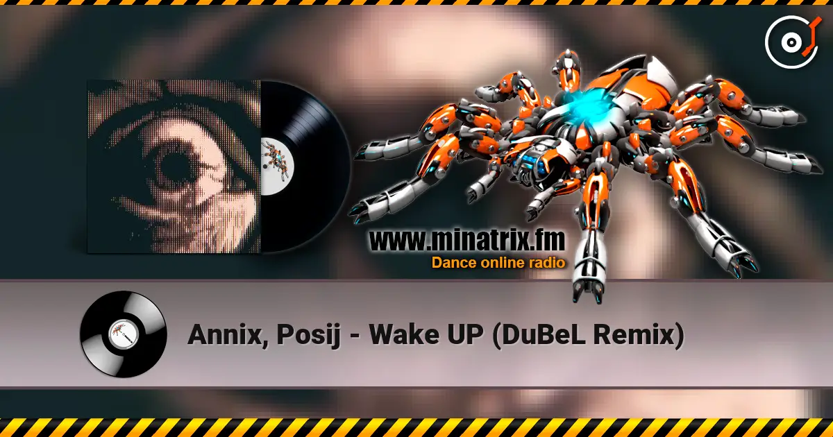 Annix, Posij - Wake UP (DuBeL Remix) слухати онлайн у високій якості | Minatrix.FM