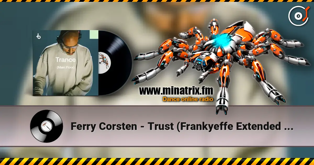 Ferry Corsten - Trust (Frankyeffe Extended Reprint) escuchar online en alta calidad | Minatrix.FM