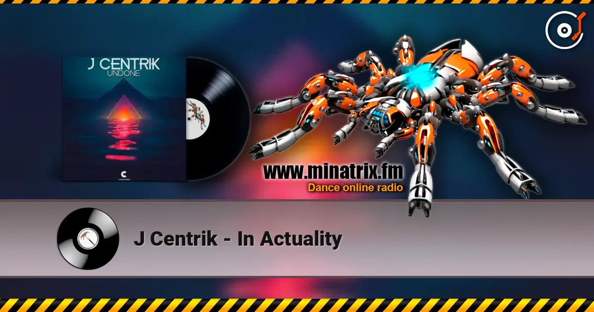 J Centrik - In Actuality listen online in high quality | Minatrix.FM
