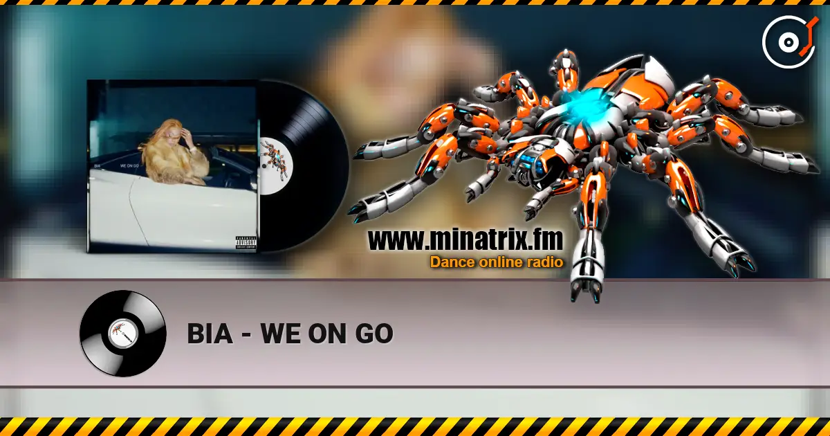 BIA - WE ON GO escuchar online en alta calidad | Minatrix.FM