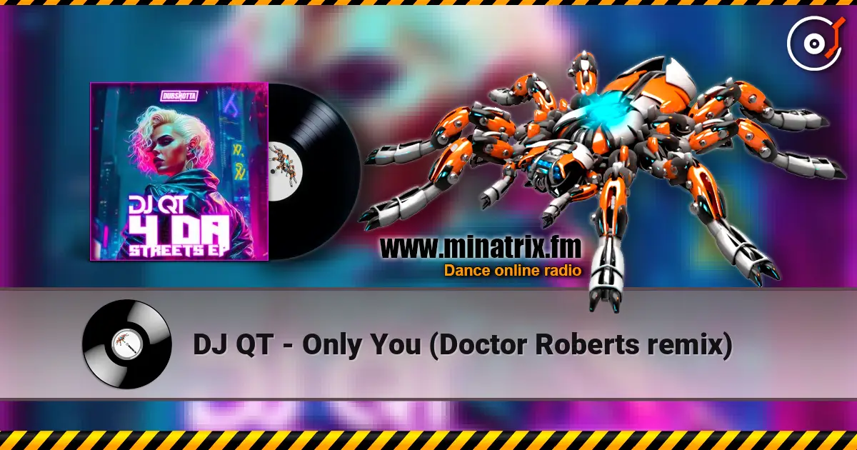 DJ QT - Only You (Doctor Roberts remix) escuchar online en alta calidad | Minatrix.FM