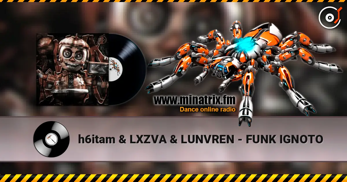 h6itam & LXZVA & LUNVREN - FUNK IGNOTO escuchar online en alta calidad | Minatrix.FM