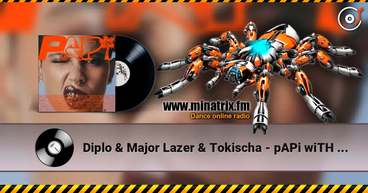 Diplo & Major Lazer & Tokischa - pAPi wiTH tOKisCha escuchar online en alta calidad | Minatrix.FM